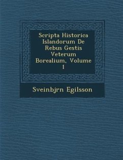 Scripta Historica Islandorum de Rebus Gestis Veterum Borealium, Volume 1 - Egilsson, Sveinbj Rn