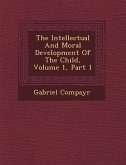 The Intellectual and Moral Development of the Child, Volume 1, Part 1