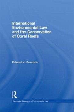 International Environmental Law and the Conservation of Coral Reefs - Goodwin, Edward J