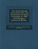 The International Convention for the Protection of Birds Concluded in 1902: And Hungary. Historical Sketch...