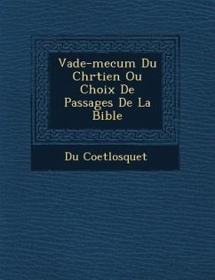 Vade-Mecum Du Chr Tien Ou Choix de Passages de La Bible - Coetlosquet, Du