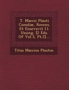 T. Maccii Plauti Comœdiæ, Recens. Et Enarravit I.l. Ussing. [2 Eds. Of Vol.3, Pt.2].... - Plautus, Titus Maccius