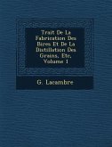 Trait� De La Fabrication Des Bi�res Et De La Distillation Des Grains, Etc, Volume 1