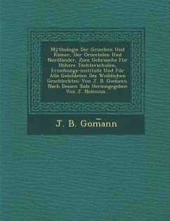 Mythologie Der Griechen Und Romer, Der Orientelen Und Nordlander, Zum Gebrauche Fur Hohere Tochterschulen, Erziehungs-Institute Und Fur Alle Gebildete - Gom Ann, J. B.