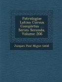 Patrologiae Latina Cursus Completus ... Series Secunda, Volume 206