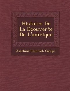 Histoire de La D Couverte de L'Am Rique - Campe, Joachim Heinrich