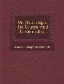 On Neuralagia, Its Causes and Its Remedies...
