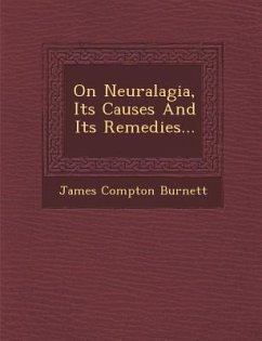 On Neuralagia, Its Causes and Its Remedies... - Burnett, James Compton