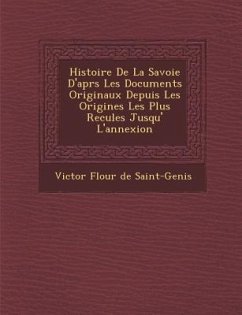 Histoire de La Savoie D'Apr S Les Documents Originaux Depuis Les Origines Les Plus Recul Es Jusqu' L'Annexion