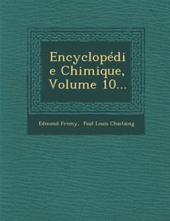 Encyclopedie Chimique, Volume 10... - Fremy, Edmond