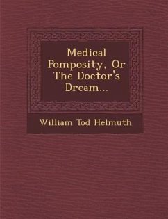 Medical Pomposity, or the Doctor's Dream... - Helmuth, William Tod