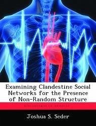 Examining Clandestine Social Networks for the Presence of Non-Random Structure - Seder, Joshua S.