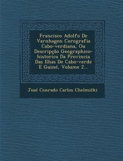 Francisco Adolfo De Varnhagen Corografia Cabo-verdiana, Ou Descripção Geographico-historica Da Provincia Das Ilhas De Cabo-verde E Guiné, Volume 2...