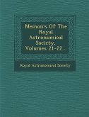 Memoirs of the Royal Astronomical Society, Volumes 21-22...