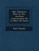 Ode Jubilaire: Pour Le Six-centi&#65533;me Anniversaire De La Mort De Dante