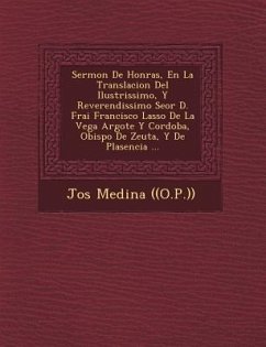 Sermon De Honras, En La Translacion Del Ilustrissimo, Y Reverendissimo Se�or D. Frai Francisco Lasso De La Vega Argote Y Cordoba, Obispo De Zeu - ((o P. )), Jos&