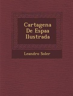 Cartagena De Espa�a Ilustrada - Soler, Leandro