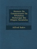 Histoire Du Communisme Ou R&#65533;futation Historique Des Utopies Socialistes