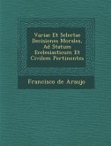 Variae Et Selectae Decisiones Morales, Ad Statum Ecclesiasticum Et Civilem Pertinentes