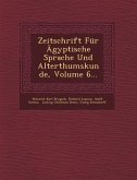 Zeitschrift Fur Agyptische Sprache Und Alterthumskunde, Volume 6...