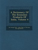 A Dictionary Of The Economic Products Of India, Volume 4