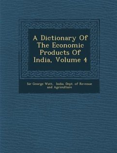 A Dictionary Of The Economic Products Of India, Volume 4 - Watt, George