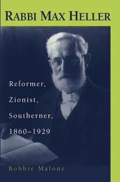 Rabbi Max Heller: Reformer, Zionist, Southerner, 1860-1929 - Malone, Barbara S.