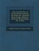 Vues G N Rales Sur La Constitution Fran Oise, Ou Expos de L'Homme Dans L'Ordre Naturel, Social Et Monarchique Par C Rutti