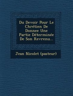 Du Devoir Pour Le Chrétien de Donnee Une Partie Déterminée de Son Revrenu... - (Pasteur), Jean Nicolet