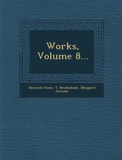 Works, Volume 8... - Heine, Heinrich; Brooksbank, T.; Armour, Margaret