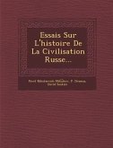 Essais Sur L'Histoire de La Civilisation Russe...