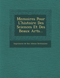 Memoires Pour L'Histoire Des Sciences Et Des Beaux Arts...