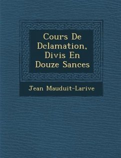 Cours de D Clamation, Divis En Douze S Ances - Mauduit-Larive, Jean