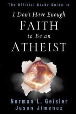 The Official Study Guide to I Don't Have Enough Faith to Be an Atheist - Geisler, Norman L.; Jimenez, Jason
