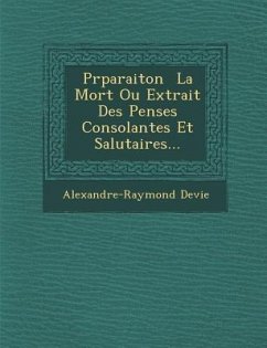PR Paraiton La Mort Ou Extrait Des Pens Es Consolantes Et Salutaires... - Devie, Alexandre-Raymond