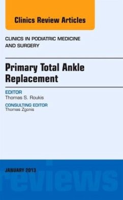 Primary Total Ankle Replacement, An Issue of Clinics in Podiatric Medicine and Surgery - Roukis, Thomas S.