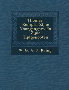 Thomas Kempis: Zijne Voorgangers En Zijne Tijdgenooten