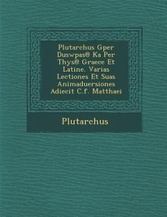 Plutarchus Gper Duswp As@ Ka Per T Hys@ Graece Et Latine. Varias Lectiones Et Suas Animaduersiones Adiecit C.F. Matthaei