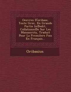 Oeuvres D'oribase, Texte Grec, En Grande Partie In℗edit, Collationn℗e Sur Les Manuscrits, Traduit Pour La Premilere Fois En Français...