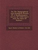 On the Topographical and Geological Results of a Reconnaissance-Survey of Jebel Garra and the Oasis of Kurkur...