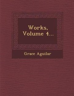 Works, Volume 4... - Aguilar, Grace