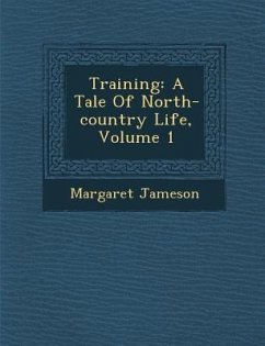 Training: A Tale of North-Country Life, Volume 1 - Jameson, Margaret