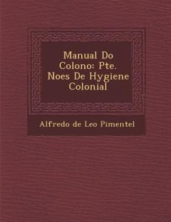 Manual Do Colono: Pte. No Es de Hygiene Colonial