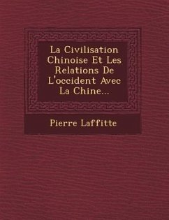 La Civilisation Chinoise Et Les Relations de L'Occident Avec La Chine... - Laffitte, Pierre