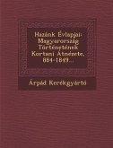Hazánk Évlapjai: Magyarország Történetének Kortani Átnézete, 884-1849...