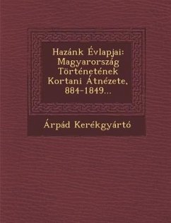 Hazánk Évlapjai: Magyarország Történetének Kortani Átnézete, 884-1849... - Kerékgyártó, Árpád