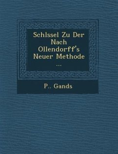 Schl Ssel Zu Der Nach Ollendorff's Neuer Methode ... - Gands, P.