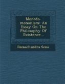 Monado-Mononism: An Essay on the Philosophy of Existence...