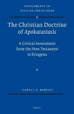 The Christian Doctrine of Apokatastasis: A Critical Assessment from the New Testament to Eriugena