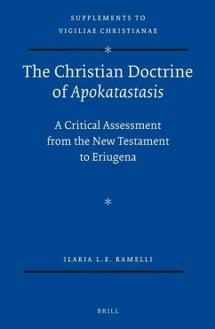 The Christian Doctrine of Apokatastasis: A Critical Assessment from the New Testament to Eriugena - Ramelli, Ilaria